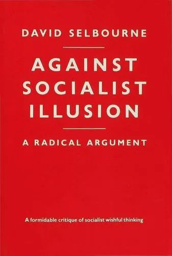 Against Socialist Illusion: A Radical Argument