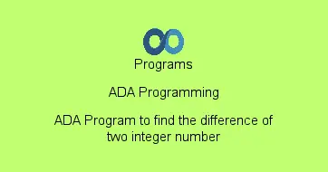 ADA Program to find the difference of two integer number