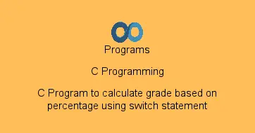 C Program to calculate grade based on percentage using switch statement