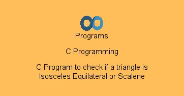 C Program to check if a triangle is Isosceles Equilateral or Scalene