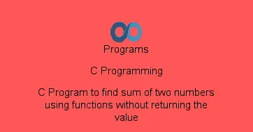 C Program to find sum of two numbers using functions without returning the value