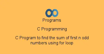 C Program to find the sum of first n odd numbers using for loop