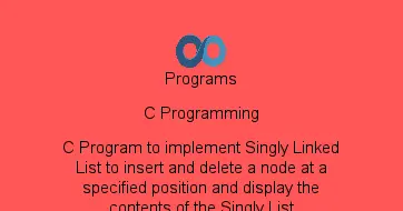 C Program to implement Singly Linked List to insert and delete a node at a specified position and display the contents of the Singly List