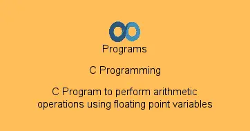 C Program to perform arithmetic operations using floating point variables