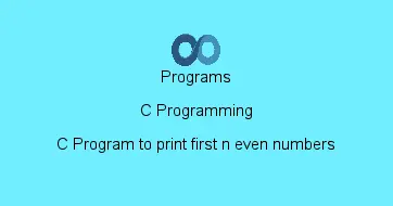C Program to print first n even numbers