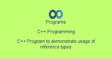 C++ Program to demonstrate usage of reference types