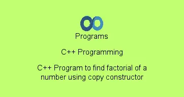 C++ Program to find factorial of a number using copy constructor