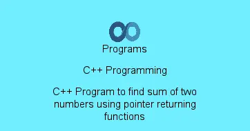C++ Program to find sum of two numbers using pointer returning functions