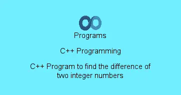 C++ Program to find the difference of two integer numbers
