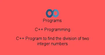 C++ Program to find the division of two integer numbers