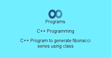 C++ Program to generate fibonacci series using class
