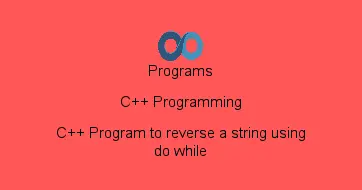 C++ Program to reverse a string using do while