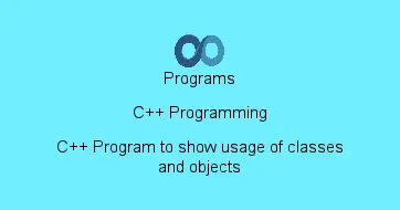 C++ Program to show usage of classes and objects