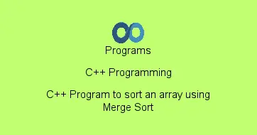 C++ Program to sort an array using Merge Sort