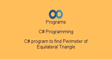 C# program to find Perimeter of Equilateral Triangle