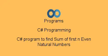 C# program to find Sum of first n Even Natural Numbers