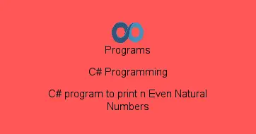 C# program to print n Even Natural Numbers