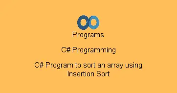 C# Program to sort an array using Insertion Sort