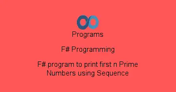 F# program to print first n Prime Numbers using Sequence