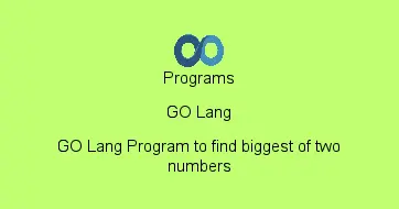 GO Lang Program to find biggest of two numbers