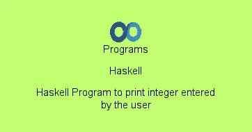 Haskell Program to print integer entered by the user