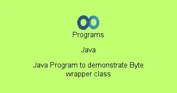 Java Program to demonstrate Byte wrapper class