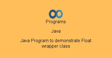 Java Program to demonstrate Float wrapper class