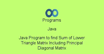 Java Program to find Sum of Lower Triangle Matrix Including Principal Diagonal Matrix