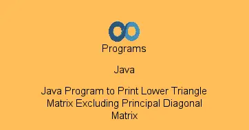 Java Program to Print Lower Triangle Matrix Excluding Principal Diagonal Matrix