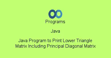 Java Program to Print Lower Triangle Matrix Including Principal Diagonal Matrix