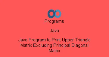 Java Program to Print Upper Triangle Matrix Excluding Principal Diagonal Matrix
