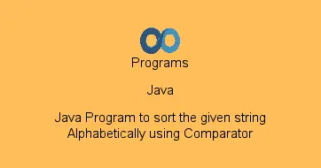 Java Program to sort the given string Alphabetically using Comparator