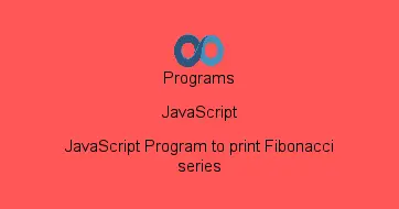 JavaScript Program to print Fibonacci series