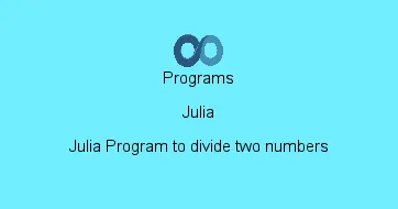 Julia Program to divide two numbers