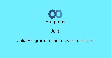 Julia Program to print n even numbers
