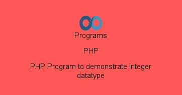 PHP Program to demonstrate Integer datatype