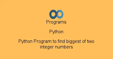 Python Program to find biggest of two integer numbers