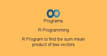R Program to find the sum mean product of two vectors