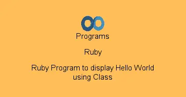 Ruby Program to display Hello World using Class