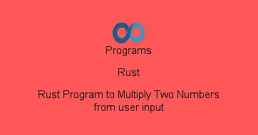 Rust Program to Multiply Two Numbers from user input
