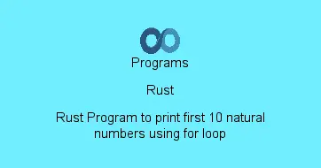 Rust Program to print first 10 natural numbers using for loop