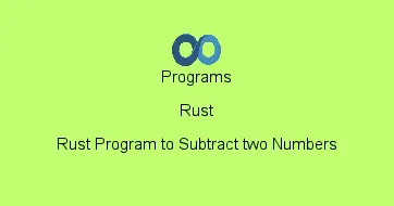 Rust Program to Subtract two Numbers