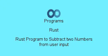 Rust Program to Subtract two Numbers from user input