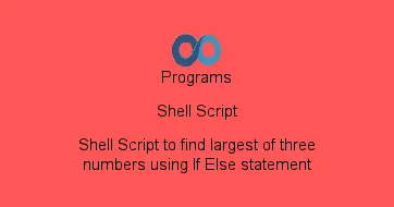 Shell Script to find largest of three numbers using If Else statement