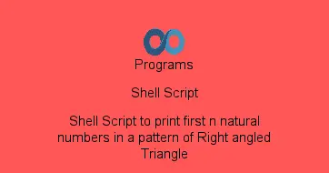 Shell Script to print first n natural numbers in a pattern of Right angled Triangle