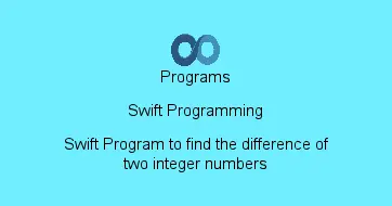 Swift Program to find the difference of two integer numbers
