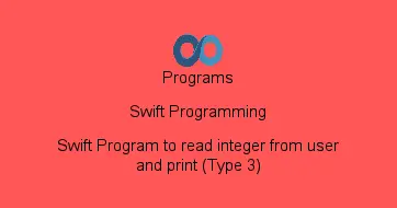 Swift Program to read integer from user and print (Type 3)