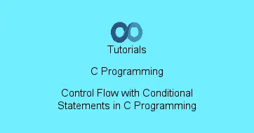 Control Flow with Conditional Statements in C Programming